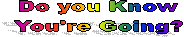 Do you Know
You're Going?